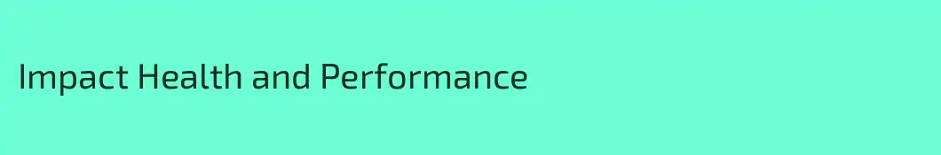 Impact Health and Performance